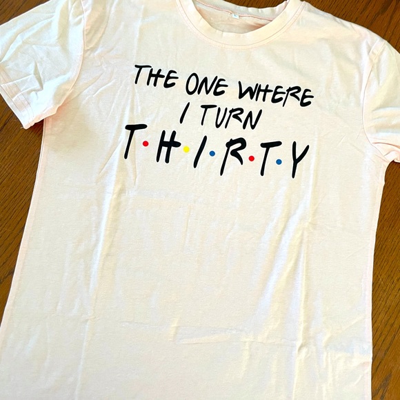 Tops - NWOT The One Where I Turn 30 Shirt Size L